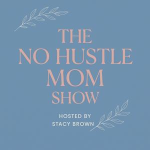 The No Hustle Mom Show