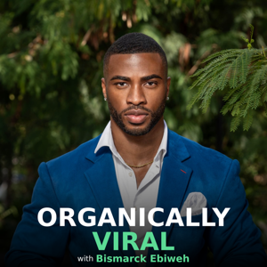 Organically Viral With Bismarck Ebiweh