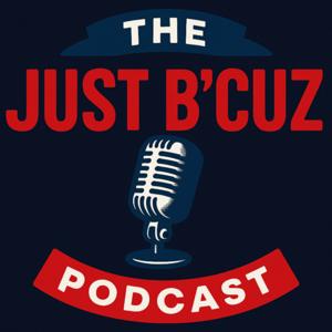 The Just B'Cuz Podcast