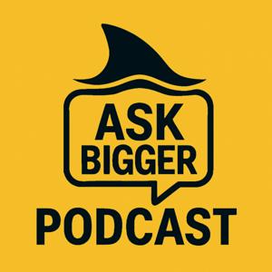 Ask Bigger Podcast