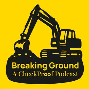 Breaking Ground - A CheckProof Podcast