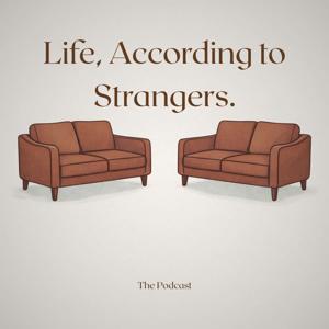 Life, According to Strangers