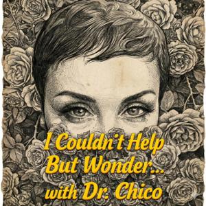 I Couldn't Help But Wonder... with Dr. Chico 〜私はふと思った〜