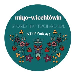miyo-wîcêhtowin ATEP Podcast