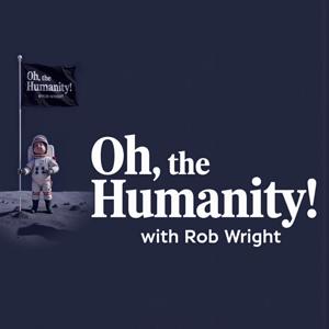 "Oh, the Humanity!" with Rob Wright