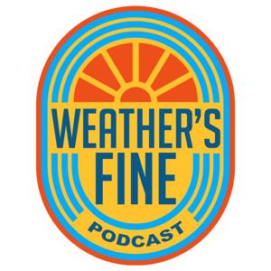 Weather’s Fine Podcast
