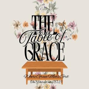 The Table of Grace Podcast - Where Grace Meets Grit 💐