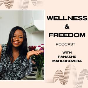 Wellness & Freedom Podcast with Panashe Mahlokozera