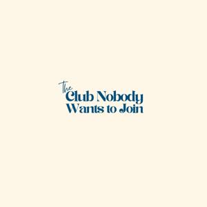 The Club Nobody wants to join