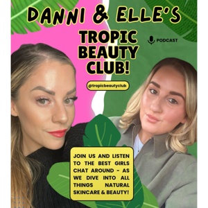 Danni & Elle's Tropic Beauty Club