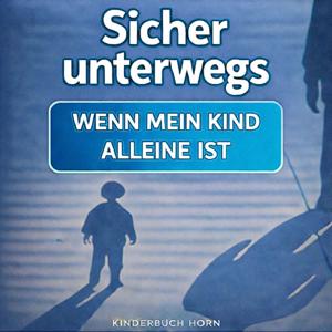Sicher unterwegs – Wenn mein Kind alleine ist