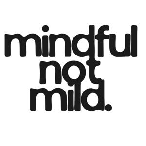 Mindful Not Mild
