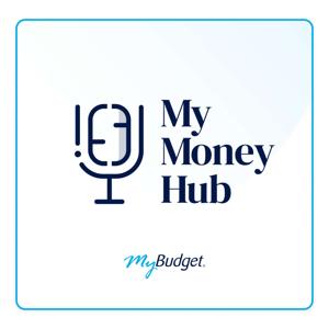 MyMoney Hub: a podcast powered by MyBudget