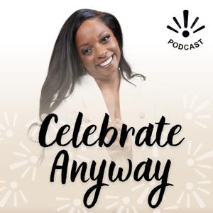Celebrate Anyway Podcast