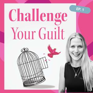 Challenge Your Guilt