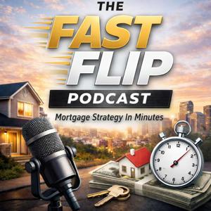 Fast Flip Podcast - Mortgage Strategy in Minutes