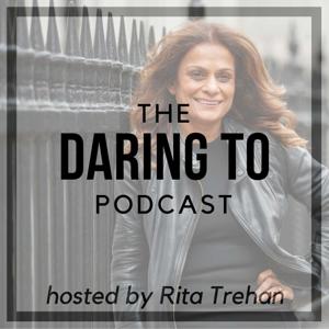 Daring To with Rita Trehan