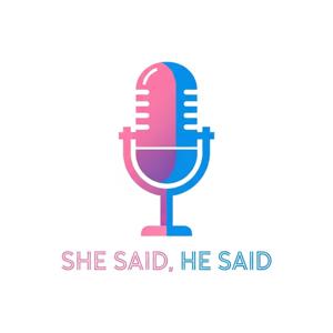 The She Said, He Said Podcast