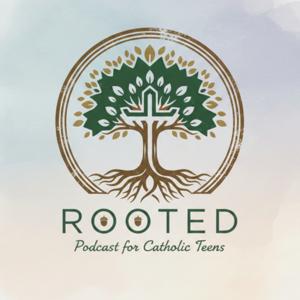 Rooted: A Catholic Podcast for Teens