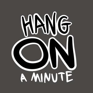 Hang On A Minute
