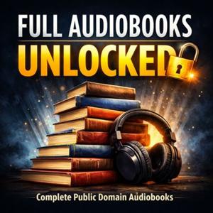 Full Audiobooks Unlocked: Complete Public Domain Classics