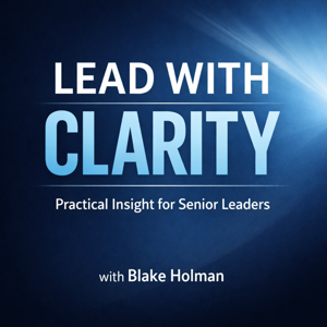 Lead With Clarity: Practical Insight for Senior Leaders