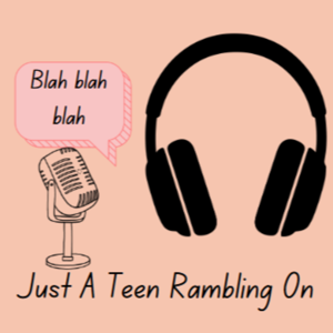 Just A Teen Rambling On