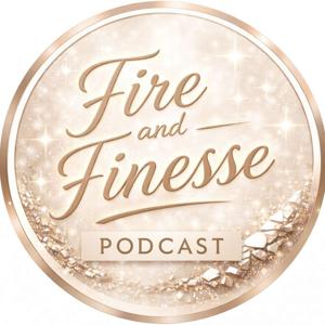 Fire and Finesse Podcast