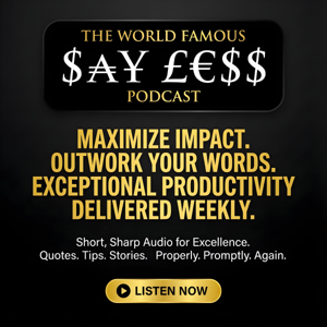 The World Famous Say Less Podcast - Quick Productivity Micro Podcast
