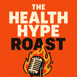 The Health Hype Roast