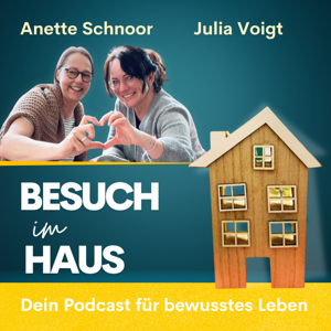 Besuch im Haus – Dein Podcast für ein bewusstes Leben