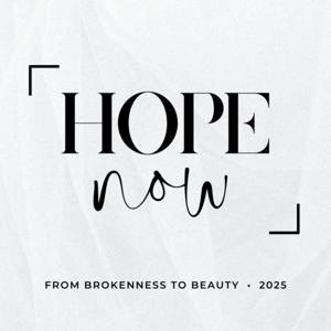 Hope Now Stories: From Brokenness to Beauty