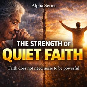 The Strength of Quiet Faith