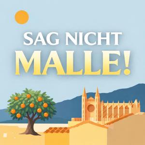 Sag nicht Malle! Der Podcast für alle, die Mallorca lieben