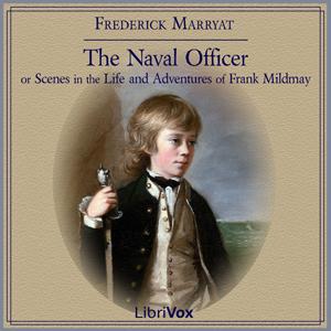 Naval Officer, or Scenes in the Life and Adventures of Frank Mildmay, The by Frederick Marryat (1792 - 1848)