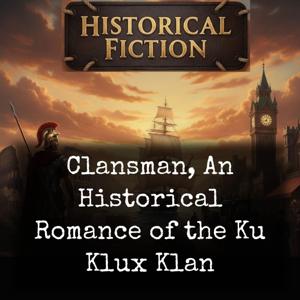 Clansman, An Historical Romance of the Ku Klux Klan