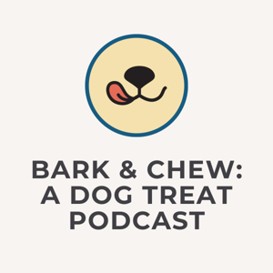 Bark & Chew: A Dog Treat Podcast