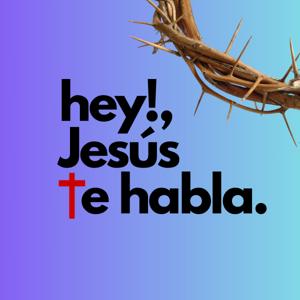 ¡Hey!, Jesús te habla.