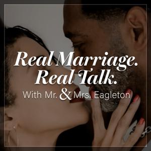 Real Marriage. Real Talk. With Mr. & Mrs. Eagleton