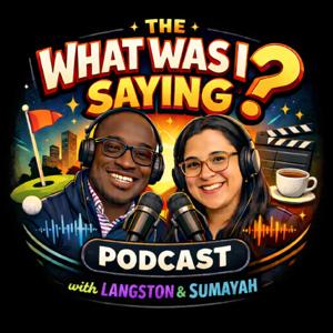 The What Was I Saying? Podcast