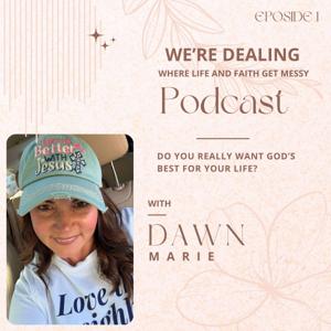 We’re Dealing…where Life and Faith get Messy