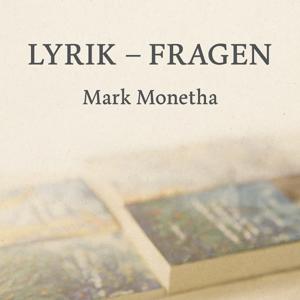 LYRIK – FRAGEN, Mark Monetha