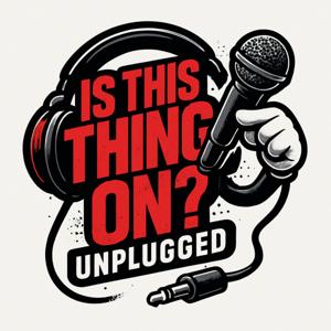 Is This Thing On Unplugged