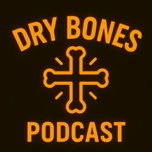 Dry Bones Podcast