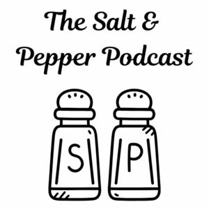 The Salt and Pepper Podcast