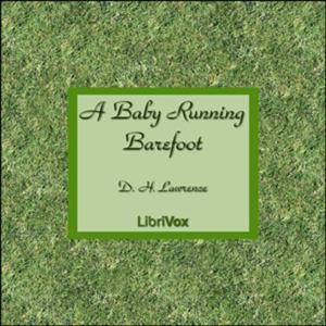 D. H. Lawrence - A Baby Running Barefoot