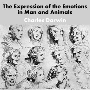 Charles Darwin -  The Expression of the Emotions in Man and Animals