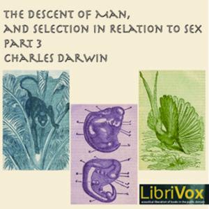 Charles Darwin - The Descent of Man and Selection in Relation to Sex, Part 3