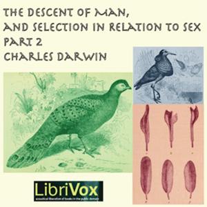 Charles Darwin - The Descent of Man and Selection in Relation to Sex, Part 2