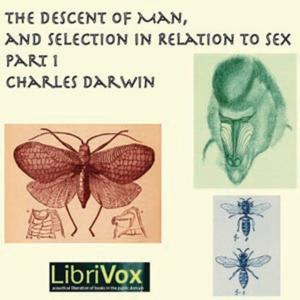 Charles Darwin - The Descent of Man and Selection in Relation to Sex, Part 1